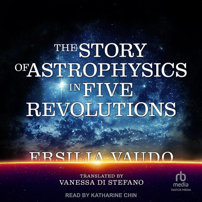 The Story of Astrophysics Five Revolutions