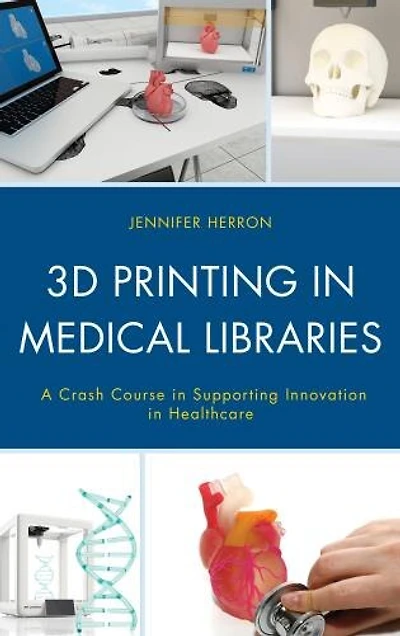 3D Printing Medical Libraries: A Crash Course Supporting Innovation Health Care