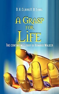 A Grasp for Life: The Continuing Story of Howard Walker