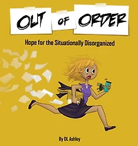 Out Of Order: Hope For The Situationally Disorganized