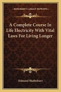 A Complete Course In Life Electricity With Vital Laws For Living Longer
