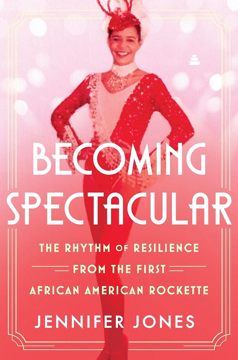 Becoming Spectacular: the Rhythm of Resilience from First African American Rockette