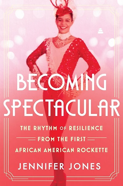 Becoming Spectacular: the Rhythm of Resilience from First African American Rockette