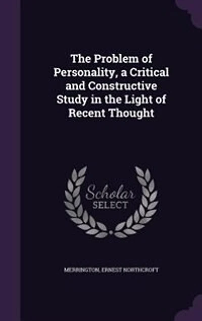 The Problem of Personality, a Critical and Constructive Study in the Light of Recent Thought