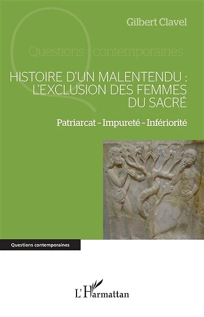 Histoire d’un malentendu : l’exclusion des femmes du sacré: Patriarcat – Impureté – Infériorité