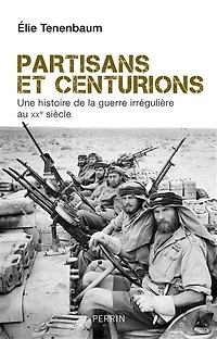 Partisans et centurions: une histoire de la guerre irrégulière au XXe siècle