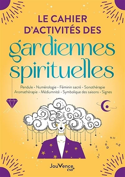 Le cahier d'activités des gardiennes spirituelles: pendule, numérologie, féminin sacré, sonothérapie, aromathérapie, médiumnité, symbolique saisons, signes