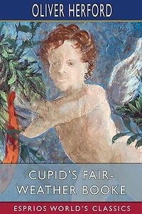Cupid's Fair-Weather Booke (Esprios Classics): with John Cecil Clay
