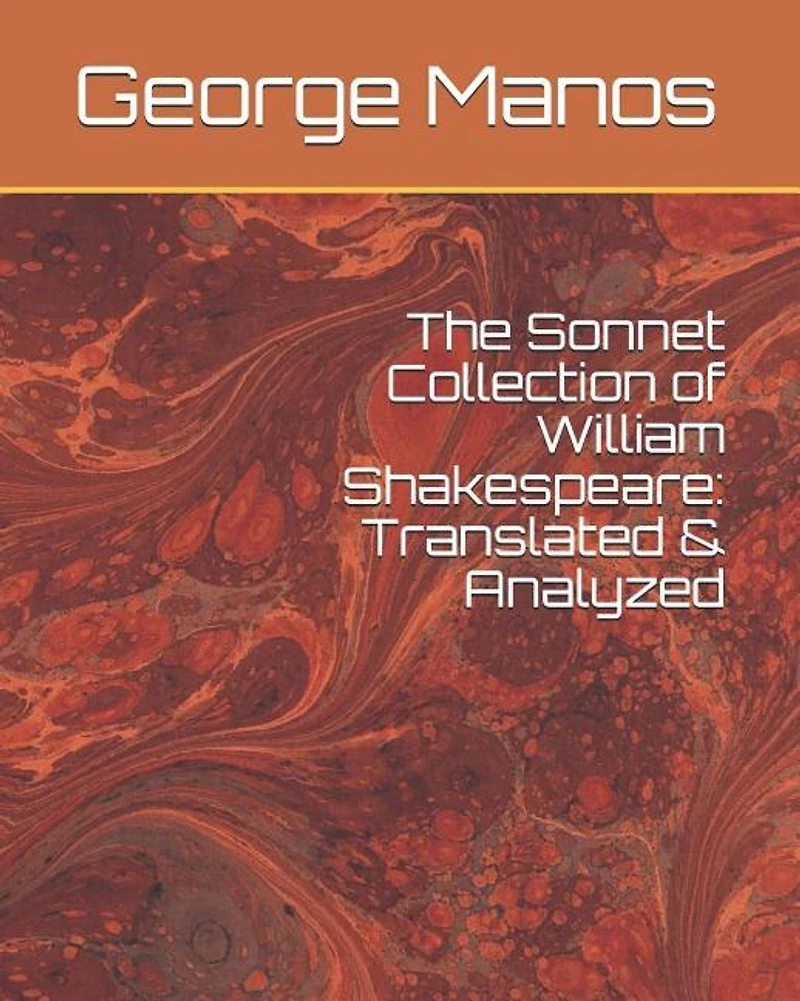 The Sonnet Collection of William Shakespeare: Translated & Analyzed