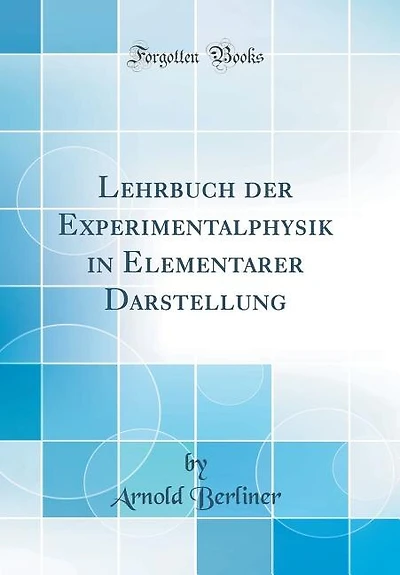 Lehrbuch der Experimentalphysik Elementarer Darstellung (Classic Reprint)