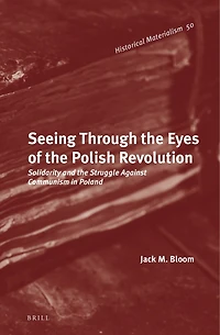 Seeing Through the Eyes of the Polish Revolution: Solidarity and the Struggle Against Communism in Poland