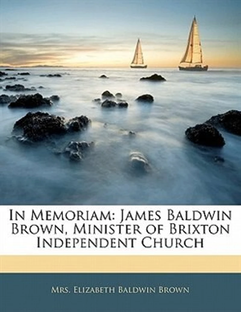 Memoriam: James Baldwin Brown, Minister of Brixton Independent Church