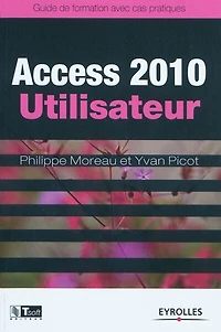 Access 2010 utilisateur: guide de formation avec cas pratiques