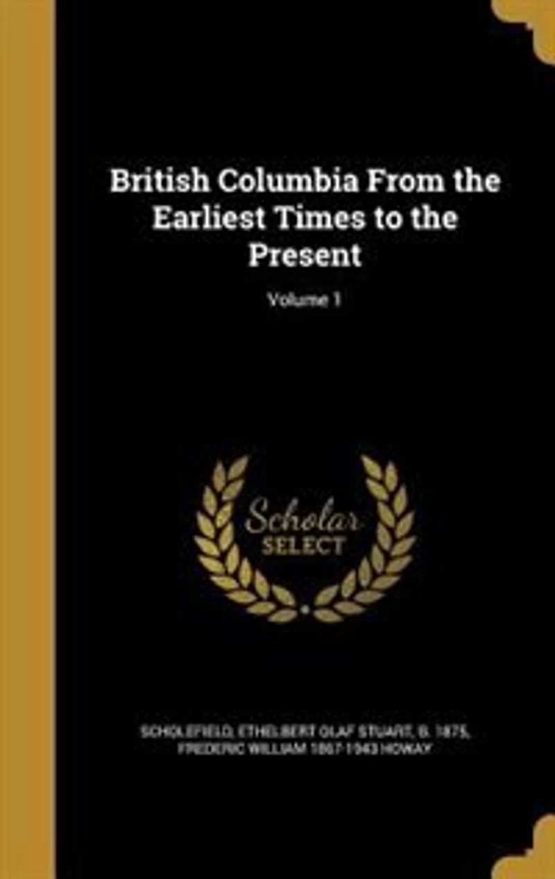 British Columbia From the Earliest Times to the Present; Volume 1