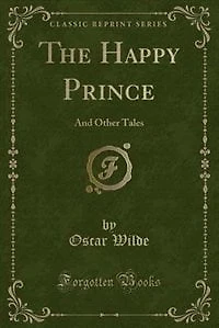 The Happy Prince: And Other Tales (Classic Reprint)