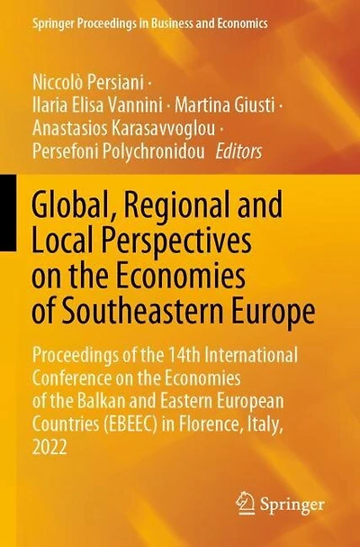 Global, Regional and Local Perspectives on the Economies of Southeastern Europe: Proceedings of the 14th International Conference on the Economies of the Balkan and Eastern European Countries (EBEEC) in Florence, Italy, 2022