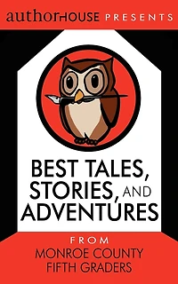 Best Tales, Stories, and Adventures: From Monroe County Fifth Graders