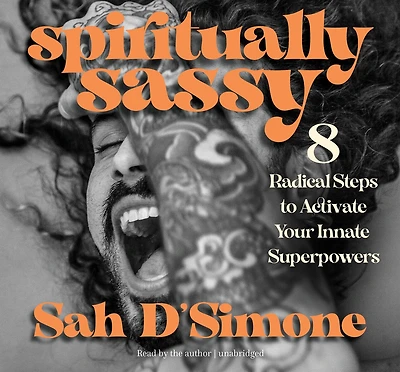 Spiritually Sassy: 8 Radical Steps To Activate Your Innate Superpowers