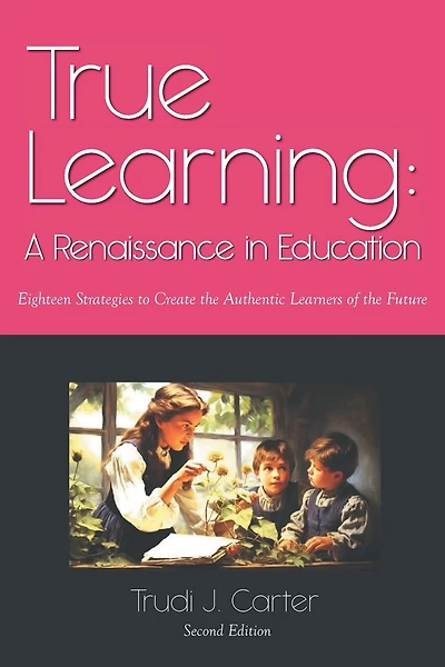 True Learning: A Renaissance in Education