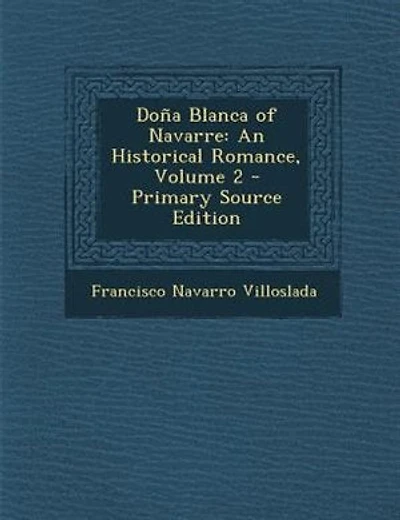 Do±a Blanca of Navarre: An Historical Romance, Volume 2 - Primary Source Edition