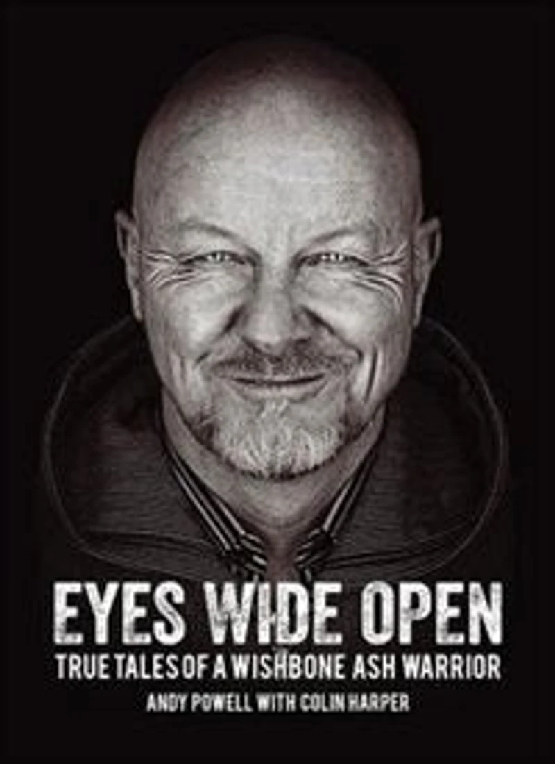 Eyes Wide Open: True Tales of a Wishbone Ash Warrior