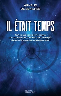 Il était temps: tout ce que vous devriez savoir sur la création de l'Univers, Dieu, le temps... et qu'on n'a jamais pu vous apprendre !