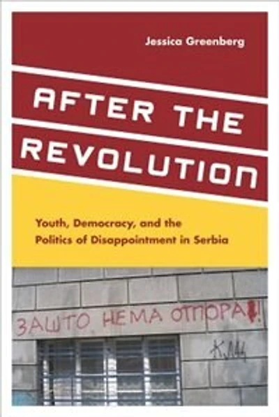 After the Revolution: Youth, Democracy, and Politics of Disappointment Serbia