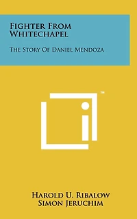 Fighter From Whitechapel: The Story Of Daniel Mendoza