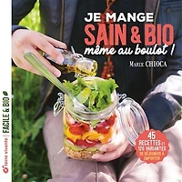 Je mange sain & bio, même au boulot !: 45 recettes et 120 variantes de déjeuners à emporter