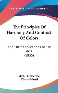The Principles Of Harmony And Contrast Of Colors: And Their Applications To The Arts (1855)