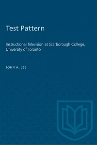 Test Pattern: Instructional Television at Scarborough College, University of Toronto
