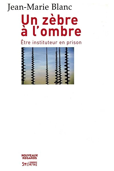 Un zèbre en prison : être un instituteur en prison: être un instituteur en prison