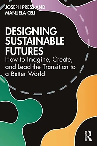 Designing Sustainable Futures: How to Imagine, Create, and Lead the Transition a Better World