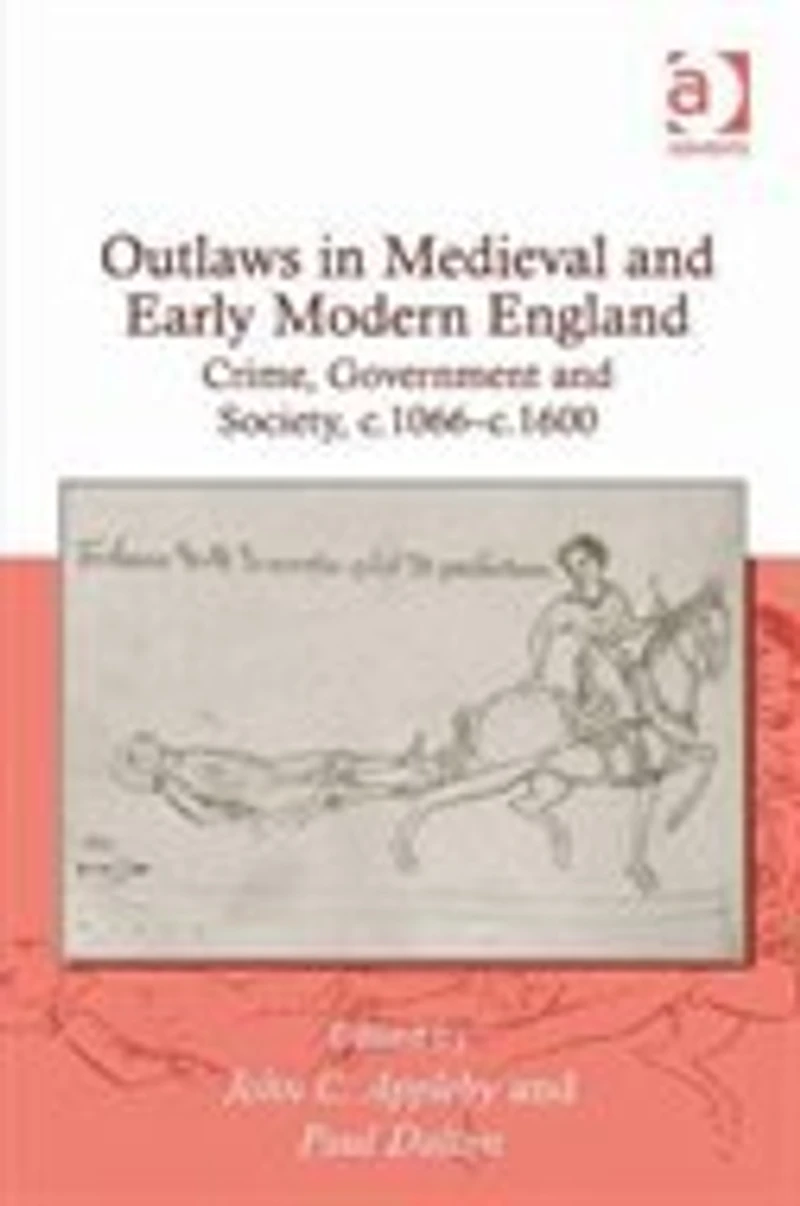 Outlaws Medieval And Early Modern England: Crime, Government Society, C.1066¿c.1600