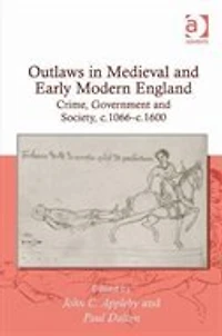 Outlaws Medieval And Early Modern England: Crime, Government Society, C.1066¿c.1600