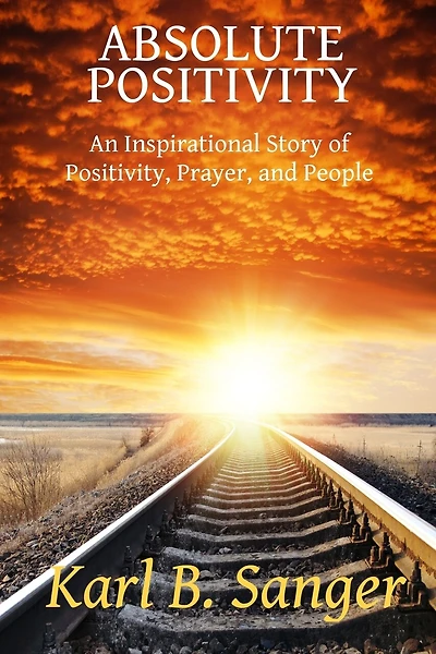 Absolute Positivity: An Inspirational Story Of Positivity, Prayer, And People