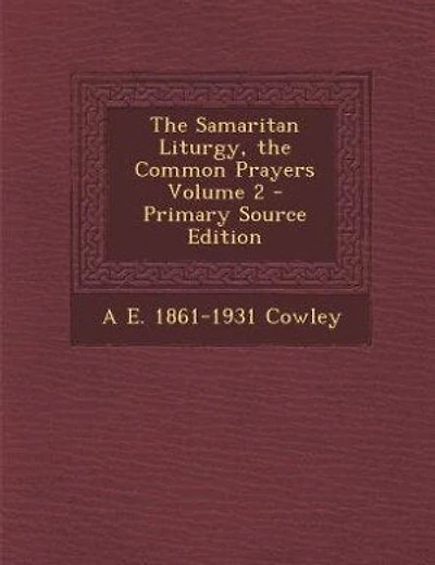 The Samaritan Liturgy, the Common Prayers Volume 2 - Primary Source Edition