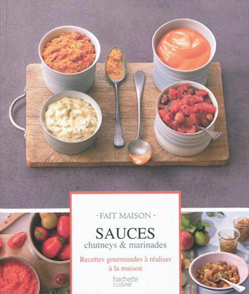 Sauces, chutneys & marinades: 60 recettes élaborées avec amour pour accommoder et sublimer vos plats