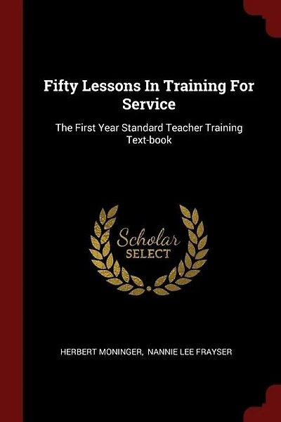 Fifty Lessons In Training For Service: The First Year Standard Teacher Training Text-book