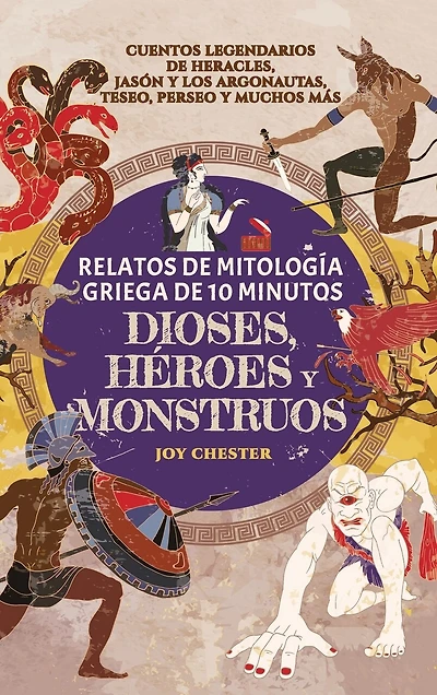 Relatos de mitología griega de 10 minutos- Dioses, héroes y monstruos: Cuentos legendarios de Heracles, Jasón y los argonautas, Teseo, Perseo y muchos más