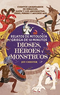 Relatos de mitología griega de 10 minutos- Dioses, héroes y monstruos: Cuentos legendarios de Heracles, Jasón y los argonautas, Teseo, Perseo y muchos más