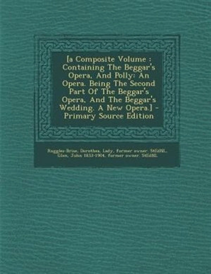 [a Composite Volume: Containing The Beggar's Opera, And Polly: An Opera. Being Second Part Of