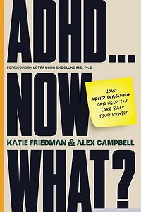 ADHD...Now What?: How ADHD Coaching Can Help You Take Back Your Power