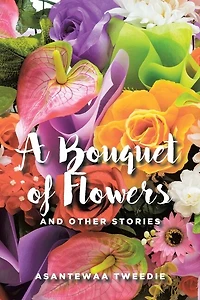A Bouquet of Flowers: And Other Stories