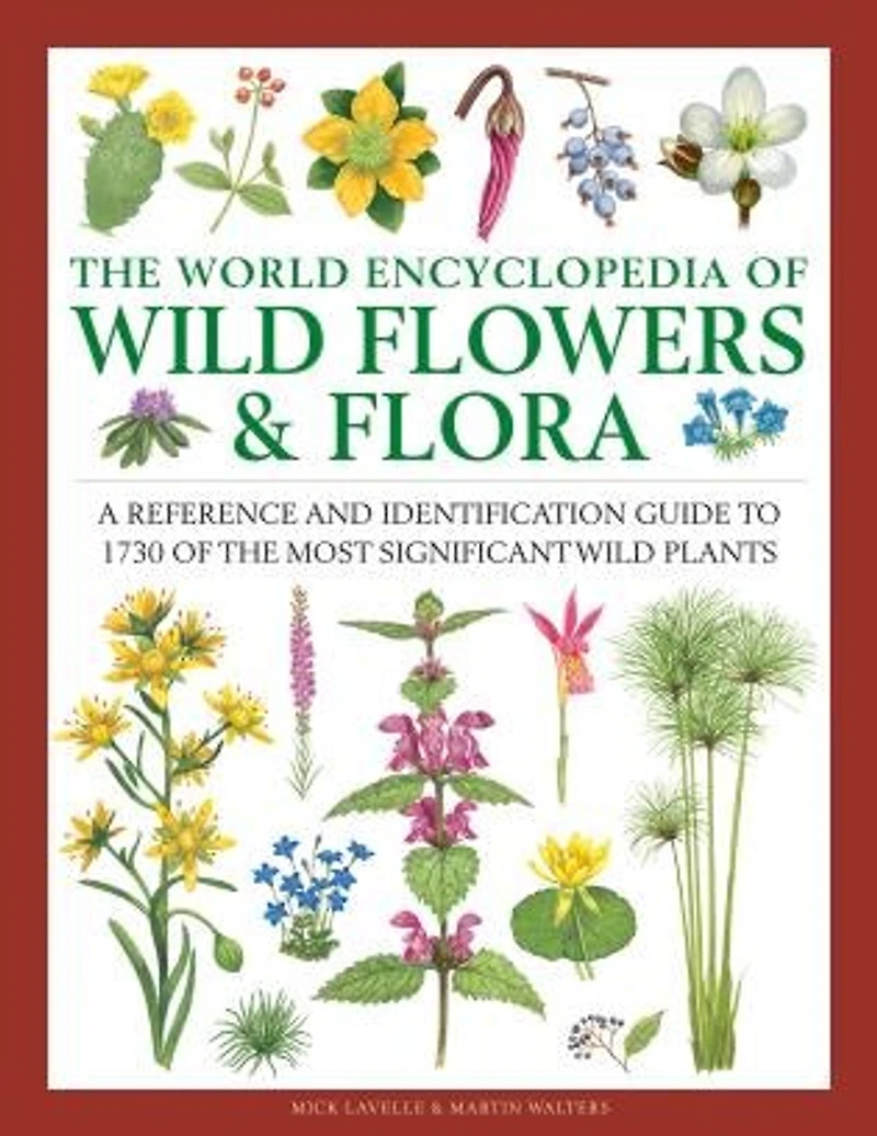 The World Encyclopedia of Wild Flowers & Flora: A Reference and Identification Guide to 1730 of the World's Most Significant Wild Plants