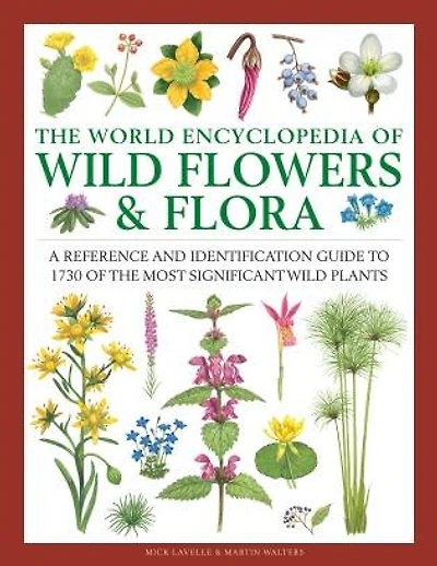 The World Encyclopedia of Wild Flowers & Flora: A Reference and Identification Guide to 1730 of the World's Most Significant Wild Plants