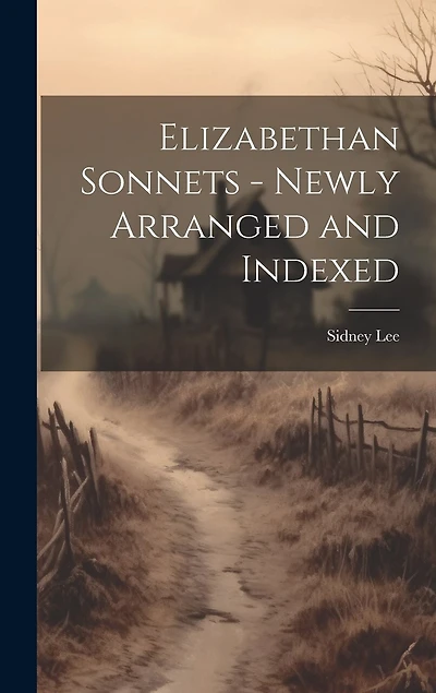 Elizabethan Sonnets - Newly Arranged and Indexed