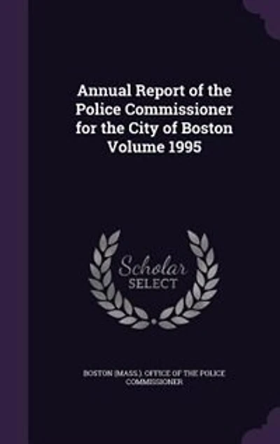 Annual Report of the Police Commissioner for the City of Boston Volume