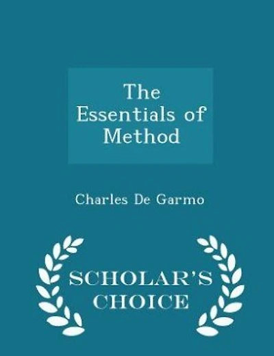 The Essentials of Method - Scholar's Choice Edition