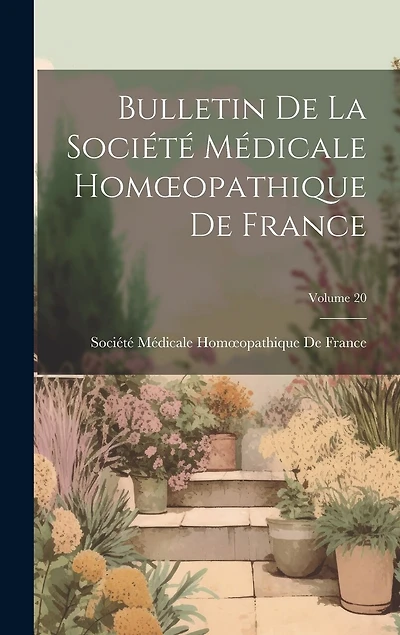 Bulletin De La Société Médicale Homoeopathique De France; Volume